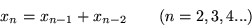 \begin{displaymath}x_n=x_{n-1}+x_{n-2}\qquad (n=2,3,4...)\end{displaymath}