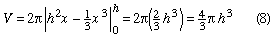 Equation 8: 2*pi * [ h^2*x - 1/3*x^3, from 0 to h ] = 2*pi*(2/3)*h^3 = 4/3* pi*h^3